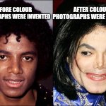 black and white photos | after colour photographs were invented; before colour photographs were invented | image tagged in michael jackson transracial | made w/ Imgflip meme maker