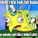 to that one commenter from my last dw slander post | DuRrRrRr i fElL FoR ThE RaGeBaIt; bUt i'm gOnNa aCt lIkE I DiDn't fAlL FoR It | image tagged in memes,mocking spongebob | made w/ Imgflip meme maker
