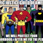 Justice Guild of America | SLAVIC JUSTICE GUILD OF AMERICA; WE WILL PROTECT YOUR NEIGHBORHOOD... AFTER WE FIX THE PLUMBING | image tagged in justice guild of america,slavic team | made w/ Imgflip meme maker