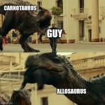 Dude on scooter dies | Carnotaurus; Guy; Allosaurus | image tagged in dude on scooter dies,anti meme,jurassic park | made w/ Imgflip meme maker