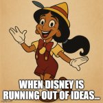 Princess Jasmine Pinocchio | when disney is running out of ideas... | image tagged in princess jasmine pinocchio,memes,disney,disney princesses,pinocchio,muslims | made w/ Imgflip meme maker