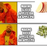 Texture is a strong deterent | Making sliced apples for an apple pie; Making diced apples for an apple pie | image tagged in no - yes,autistic,baking | made w/ Imgflip meme maker
