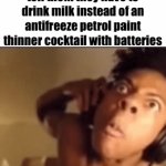 and some bleach to wash it all down | infants when you tell them they have to drink milk instead of an antifreeze petrol paint thinner cocktail with batteries | image tagged in gifs,memes,fun stream,speed,ishowspeed | made w/ Imgflip video-to-gif maker