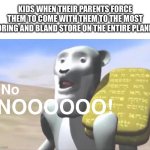 moses nooo | Kids when their parents force them to come with them to the most boring and bland store on the entire planet: | image tagged in moses nooo,memes,funny,relatable,store,moses | made w/ Imgflip meme maker