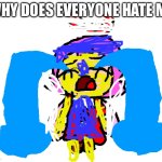 WAH WAH WAH WAH WAH | WHY DOES EVERYONE HATE ME | image tagged in ribb on crying kirby wah,wahhhhhhh,crying,oc,bullies | made w/ Imgflip meme maker