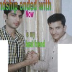 My friendship with is over blank template