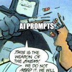 AI has NO PLACE in the world of meme creation. | ai prompts | image tagged in batman weapon of the enemy breaks gun,memes,no ai | made w/ Imgflip meme maker