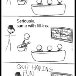 It's time to cut losses and move on... | Enough with the "delete this" posts. Seriously, same with fill-ins. | image tagged in quit having fun,deviantart,deviantfill,it will always be da to me,'nuff said | made w/ Imgflip meme maker