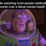 June is MMHM | Me watching most people celebrate pride month over a literal mental health month | image tagged in gifs,memes,fun | made w/ Imgflip video-to-gif maker