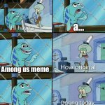 Generic | a…; Among us meme; Abiut red being sus | image tagged in daring today aren't we squidward,memes | made w/ Imgflip meme maker