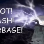 IDOIT! TRASH! GARBAGE! meme