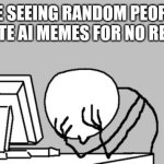 Computer Guy Facepalm | Me seeing random people upvote AI memes for no reason | image tagged in memes,computer guy facepalm,ai,ai meme,ai slop,shitpost | made w/ Imgflip meme maker