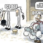 5 movies are enough. 6 is capitalism | Ice age; Disney | image tagged in milking the cow,ice age,fox,20th century fox,disney,walt disney | made w/ Imgflip meme maker
