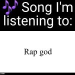 No meme ideas lol | Rap god | image tagged in use this if u wanna post the song ur currently listening to | made w/ Imgflip meme maker