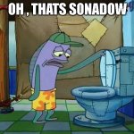 sonadow makes no sense | oh , thats sonadow | image tagged in spongebob oh that's real nice | made w/ Imgflip meme maker