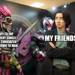 Random Thought of the Day | MY FRIENDS; ME READY TO YAP ABOUT EVERY SINGLE JAPANESE TOKUSATSU HEROES KNOWN TO MAN. | image tagged in ex-aid vs another ex-aid,kamen rider,random,ssenmodnar | made w/ Imgflip meme maker