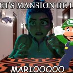 luigi's mansion be like | luigi's mansion be like; mariooooo | image tagged in the shining overlook hotel hallway,nintendo memes,luigi's mansion,video games,super mario bros,haunted house | made w/ Imgflip meme maker