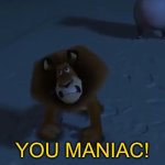 You maniac! meme