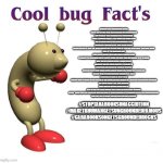 The Most Correct Cool Bug Meme Ever And You Need To Read it before Approving It Beacuse This One Is Facts | tbhuman gets ungrounded rocks
and is way better than tara rookson gets ungrounded
why beacuse tara rookson gets ungrounded
stars a uhinged coqutte jelly knock off named sami
and a person who is not even inrested in her
unground a unhinged girl who wears purple
witch is used all over the world witch i use to like back in 2025 but now rehate that name agian
most of the rooksons like cara,wzony,wronzy and laura were dumbed down
it formed the unghined ring of people loving the name tara and gooing to it so much
sami the mp3 player is just a coquttejelly knockoff and his show conpect is a ripoff of garefieild and friends in terms of conpect
alougth people said thats wrong and im wrong for typing this witch i am
making tara epsiodes beacume boring in jan and i cancelled it back in jan of 2026
WROZNY ONLY APPEARED In One Epsiode Of The Show And Was Treated As A Graggle Simpson Like Chachter
The Show Doens't Feel Cool Anymore
thats why im causing upoar over it
also im fine not being friends with sami the mp3 player anymore
Aleast  Thank God That Show Has Been Replaced By Cara Rookson Gets Grounded With A new Rookson Family 
And I Got Rid Of WZONY And Replaced Her With WROZNY; #StopTaraRooksonACCIDTION
#MakeTBHumanGetsUngroundedFamous
#CaraRooksonGetsGroundedRocks | image tagged in cool bug facts,true,crgg,tbhuman,ungrounding series | made w/ Imgflip meme maker