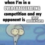 Be complaining over an atom of grass.. | Over exaggerating; Every soccer player | image tagged in memes,funny,meme,funny memes,relatable | made w/ Imgflip meme maker