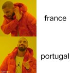 Drake Hotline Bling | france; portugal | image tagged in memes,drake hotline bling,remix | made w/ Imgflip meme maker