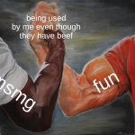 fun and msmg | being used by me even though they have beef; fun; msmg | image tagged in memes,epic handshake,msmg,fun | made w/ Imgflip meme maker