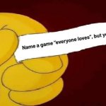 name a game you hate that everyone loves