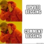 dont beg | upvote begging; comment begging | image tagged in drake no no,upvote begging,comment begging,memes,funny,begging | made w/ Imgflip meme maker