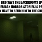 Lowky we gotta take them there. | When bro says the backrooms episode of American horror stories is peak so you lowky have to send him to the green rooms | image tagged in gifs,backrooms,liminal,liminal spaces,horror,funny | made w/ Imgflip video-to-gif maker