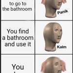 Panik Kalm Panik | You have to go to the bathroom; You find a bathroom and use it; You wake up | image tagged in memes,panik kalm panik | made w/ Imgflip meme maker