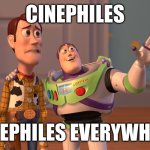 X_X | Cinephiles; Cinephiles everywhere | image tagged in memes,x x everywhere,cinephiles,movies,cinema | made w/ Imgflip meme maker
