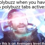 Dumb Security | Polybuzz when you have 6 polybuzz tabs active: | image tagged in now this is an avengers level threat,polybuzz,ai,dumb | made w/ Imgflip meme maker