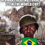 Thousand Yard Stare | Brazil watching Germany beating Curaçao 7-1 in the World Cup | image tagged in thousand yard stare | made w/ Imgflip meme maker
