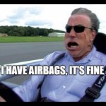 i have airbags it's fine | I have airbags, it's fine | image tagged in jeremy clarkson speed | made w/ Imgflip meme maker