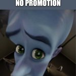 Megamind peeking | Iago:
No promotion | image tagged in megamind peeking | made w/ Imgflip meme maker