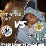 Hydrogen bomb vs coughing baby | Pov: how Germany vs Curaçao went | image tagged in hydrogen bomb vs coughing baby | made w/ Imgflip meme maker