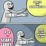 Running Away Balloon | Going to the bathroom at 3am; Jimmy; Going to the bathroom at 3am; Scary larry; Jimmy | image tagged in memes,running away balloon | made w/ Imgflip meme maker