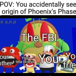 How could anyone think it would be a good idea to use real g0r3 as a MIBU Phase? | POV: You accidentally see the origin of Phoenix's Phase 35; The FBI; Your friend; Your mother; Your little brother; You | image tagged in pizza tower screaming,mr incredible becoming uncanny,ptsd,if you know you know | made w/ Imgflip meme maker