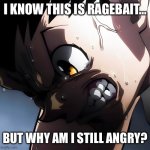 Why? | I know this is ragebait…; But why am I still angry? | image tagged in gon ragebait | made w/ Imgflip meme maker