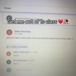 GET ME OUT TS CLASS meme