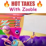 Hot Takes With Zooble meme