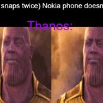 Invica- | (Thanos snaps twice) Nokia phone doesn't budge:; Thanos: | image tagged in wait what,thanos | made w/ Imgflip meme maker