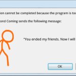 You ended my friends now I will end you
