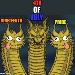 fourth of july vs juneteenth and pride | 4th; of; july; juneteenth; pride | image tagged in three headed dragon but stupid,pride,juneteenth,4th of july,fourth of july | made w/ Imgflip meme maker
