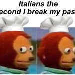 Pasta man | Italians the second I break my pasta | image tagged in memes,monkey puppet | made w/ Imgflip meme maker