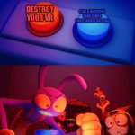 Jax press the Red Button | Destroy your vr; Play a different game while your banned on gtag | image tagged in jax press the red button | made w/ Imgflip meme maker
