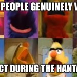 “WHY IS SCHOOL CLOSED AAAAAAAAA” - the wannabe extroverts | HOW PEOPLE GENUINELY WANT; TO REACT DURING THE HANTAVIRUS | image tagged in sesame street scream,hantavirus,true,reaction | made w/ Imgflip meme maker