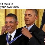 I like liking | How it feels to like your own texts: | image tagged in obama medal | made w/ Imgflip meme maker