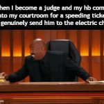 Title¹⁰² | When I become a judge and my hb comes into my courtroom for a speeding ticket so I genuinely send him to the electric chair: | image tagged in gifs,funny,meme,memes,funny meme,funny memes | made w/ Imgflip video-to-gif maker