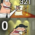 This Is Where I'd Put My Trophy If I Had One | 321; 0 | image tagged in memes,this is where i'd put my trophy if i had one | made w/ Imgflip meme maker